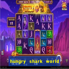 hungry shark world dinheiro infinito ios